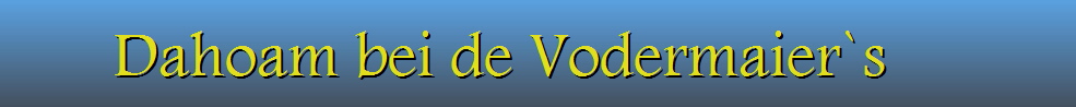 Dahoam bei de Vodermaier`s